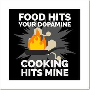 Food hits your dopamine Cooking hits mine Posters and Art